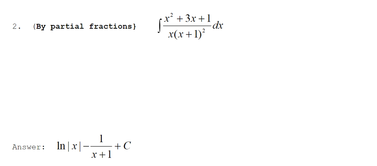 2.
(By partial fractions}
Answer:
In |x|
1
+ C
x + 1
¡.x²³ +
·x² + 3x+1
x(x + 1)²
dx