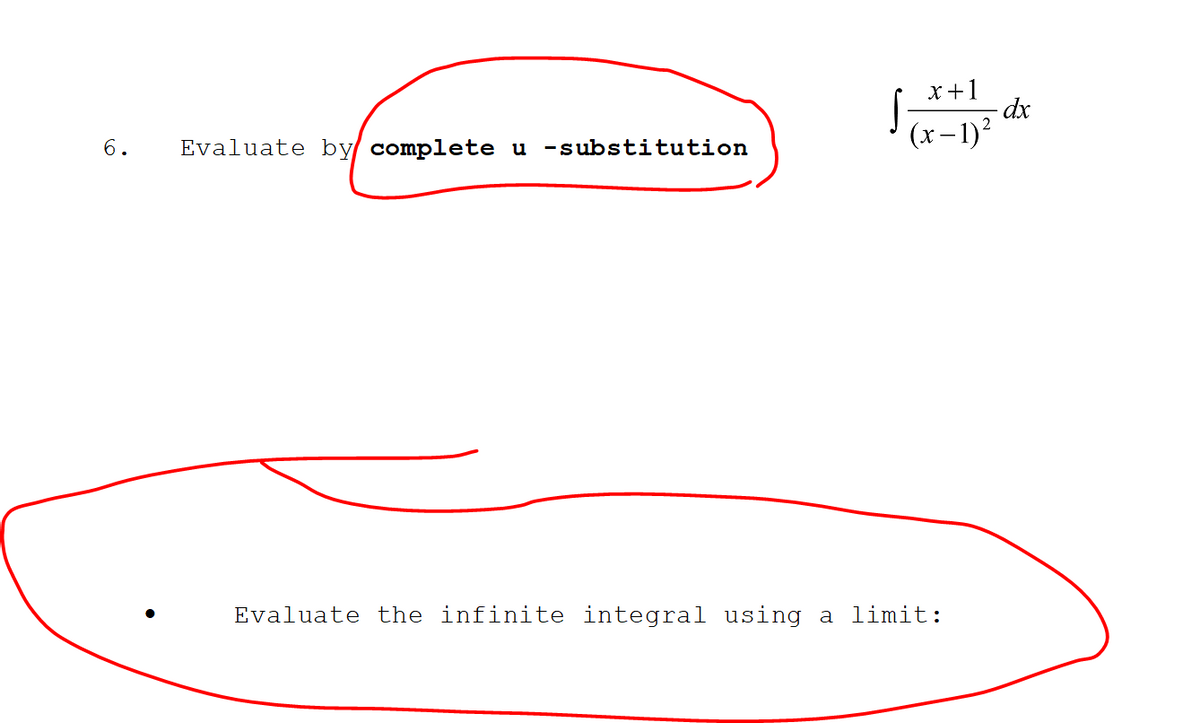 6.
Evaluate by complete u substitution
x+1
- dx
(x−1)²
Evaluate the infinite integral using a limit: