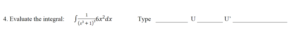 4. Evaluate the integral:
1
S₂
√(x² + 1³6x² dx
Туре
U
U'