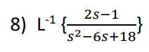 2S-1
s2-6s+18'
8) L-¹ {₂.