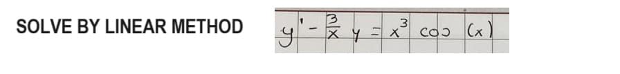 SOLVE BY LINEAR METHOD
-
y'-
3
ху-х
3
cos (x)