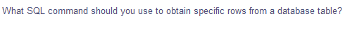 What SQL command should you use to obtain specific rows from a database table?

