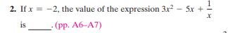 2. If x = -2, the value of the expression 3x? - 5x + -
is
- (pp. A6-A7)
