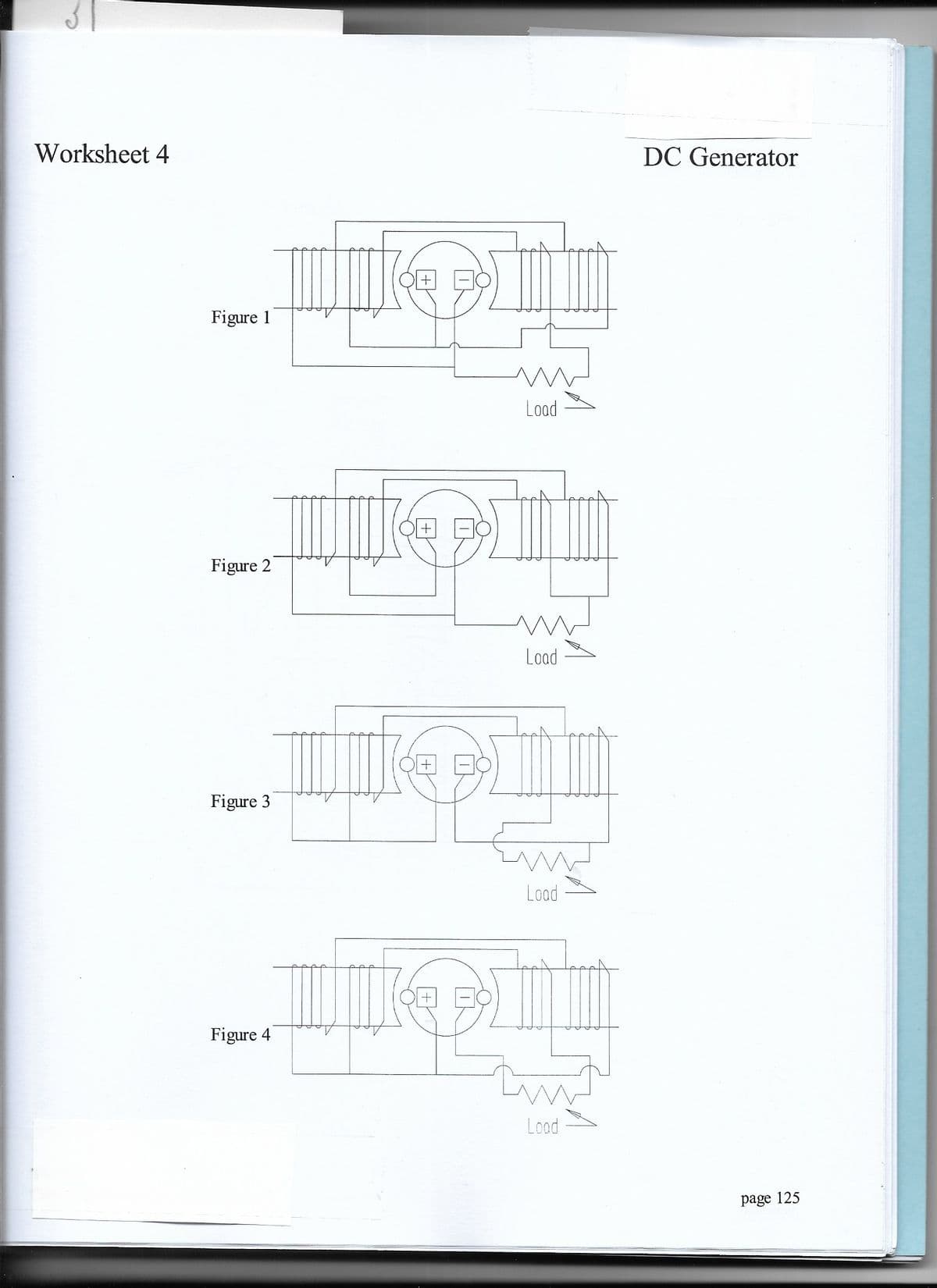 Worksheet 4
DC Generator
Figure 1
Load
Figure 2
Load
Figure 3
Lood
Figure 4
Lood
page 125
