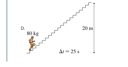 D.
20 m
80 kg
Δt=D 25 s
