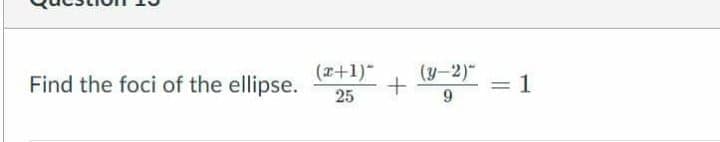 Find the foci of the ellipse.
(a+1)
(y-2)"
1
25
9.
