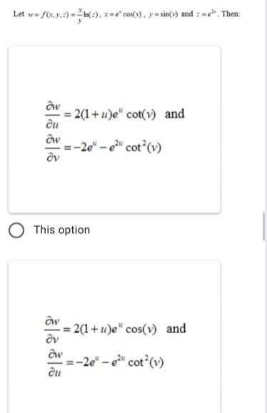 Let w- ftx,y.) -:), x-e'cos), y=sin(v) and
Then
2(1+u)e" cot(v) and
du
=-2e" - e" cot(v)
This option
2(1+ u)e" cos(v) and
-2e"-e" cot (v)
du
