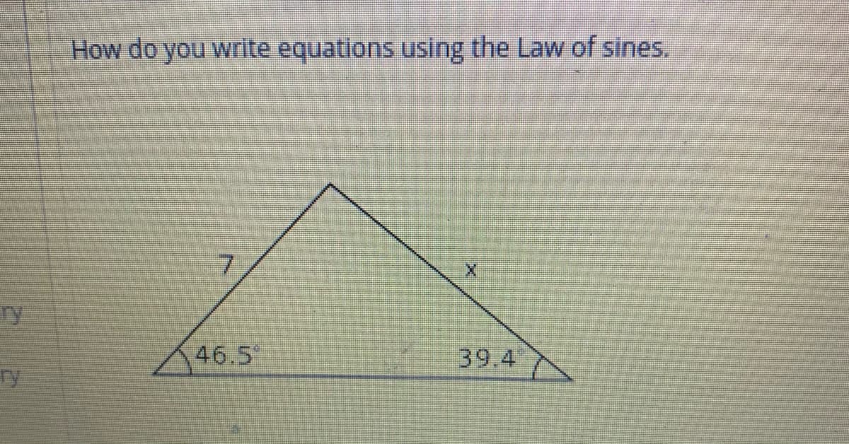 How do you write equations using the Law of sines,
7.
ry
46.5
39.4
ry
