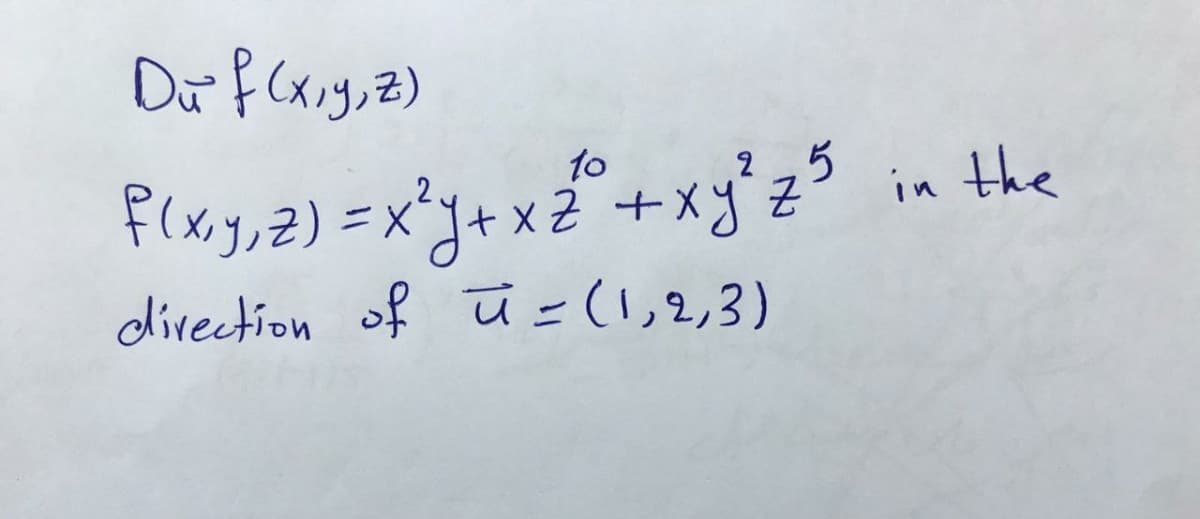 Da f (xiy,z)
10
25
f(xy,2) =x°j+ x2 +xy'z
direction of ū - (1,2,3)
in the
