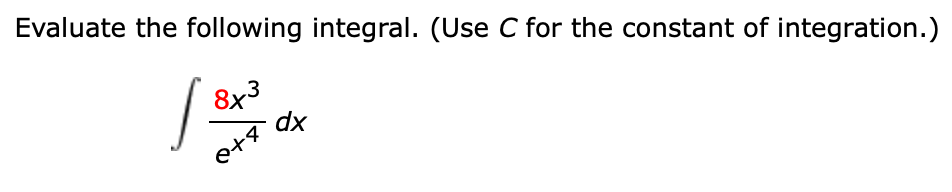 Evaluate the following integral. (Use C for the constant of integration.)
dx
