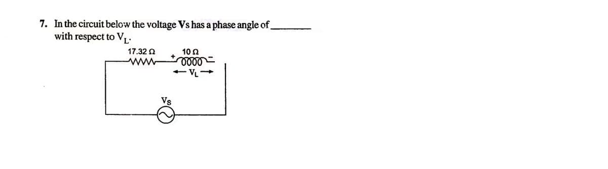 7. In the circuit below the voltage Vs has a phase angle of.
with respect to VL:
17.32 2
10 2
www
