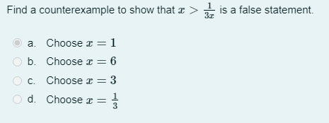 Find a counterexample to show that æ > is a false statement.
3z
a. Choose a = 1
b. Choose a = 6
c. Choose a = 3
d. Choosex =
3
