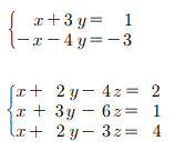 a+3 y=
|-x- 4 y=-3
1
(x+ 2y- 4z= 2
r + 3y – 6z= 1
lr+ 2y- 3z= 4
