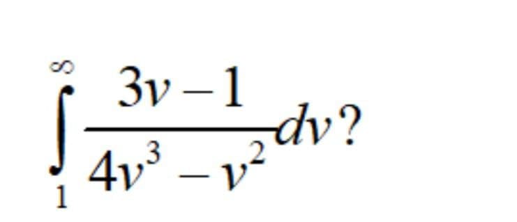 3v – 1
dv?
4v³ – v?
1
