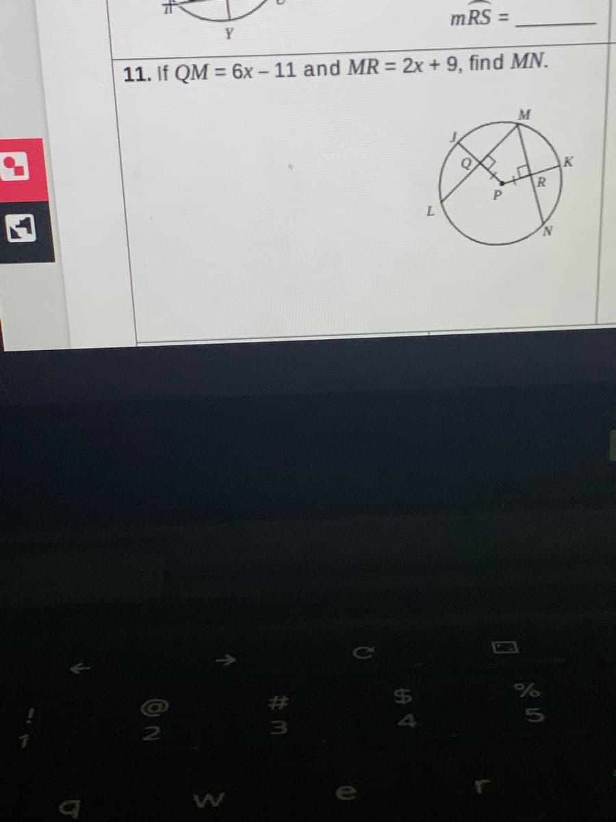 Y
mRS =
11. If QM = 6x- 11 and MR = 2x + 9, find MN.
M
K
N.
