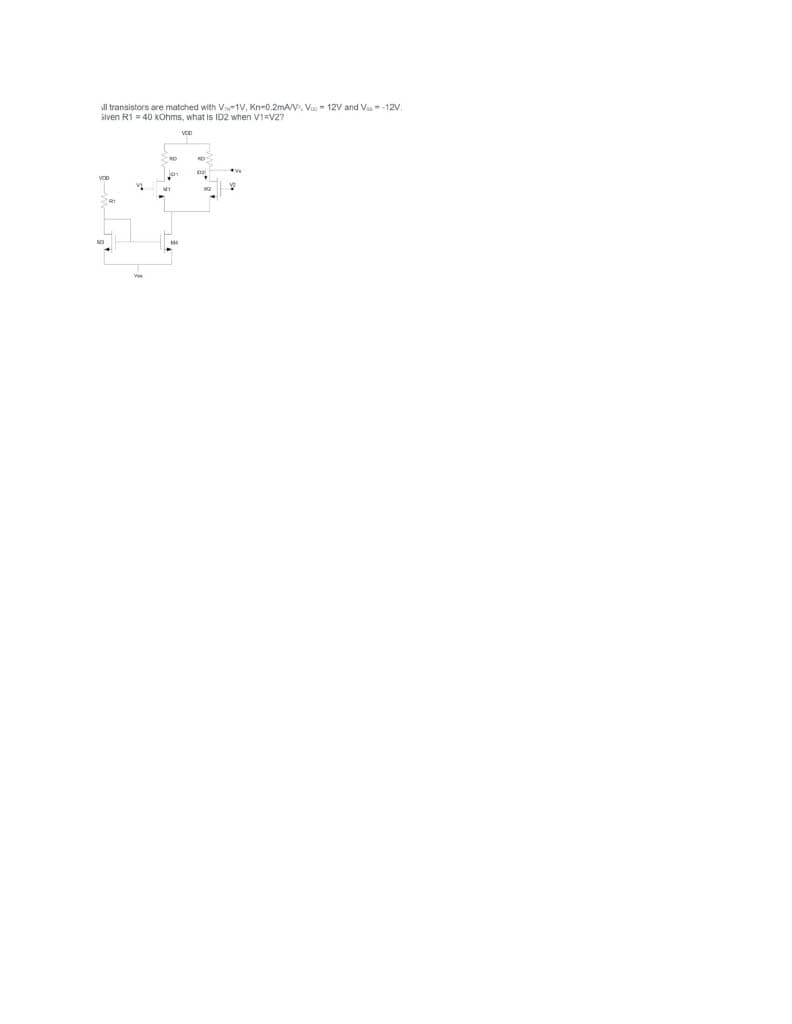 ll transistors are matched with V1V, Kn-0.2mA/V, Vo- 12V and V-12V,
siven R1 = 40 kOhms, what is ID2 when V1=V2?
