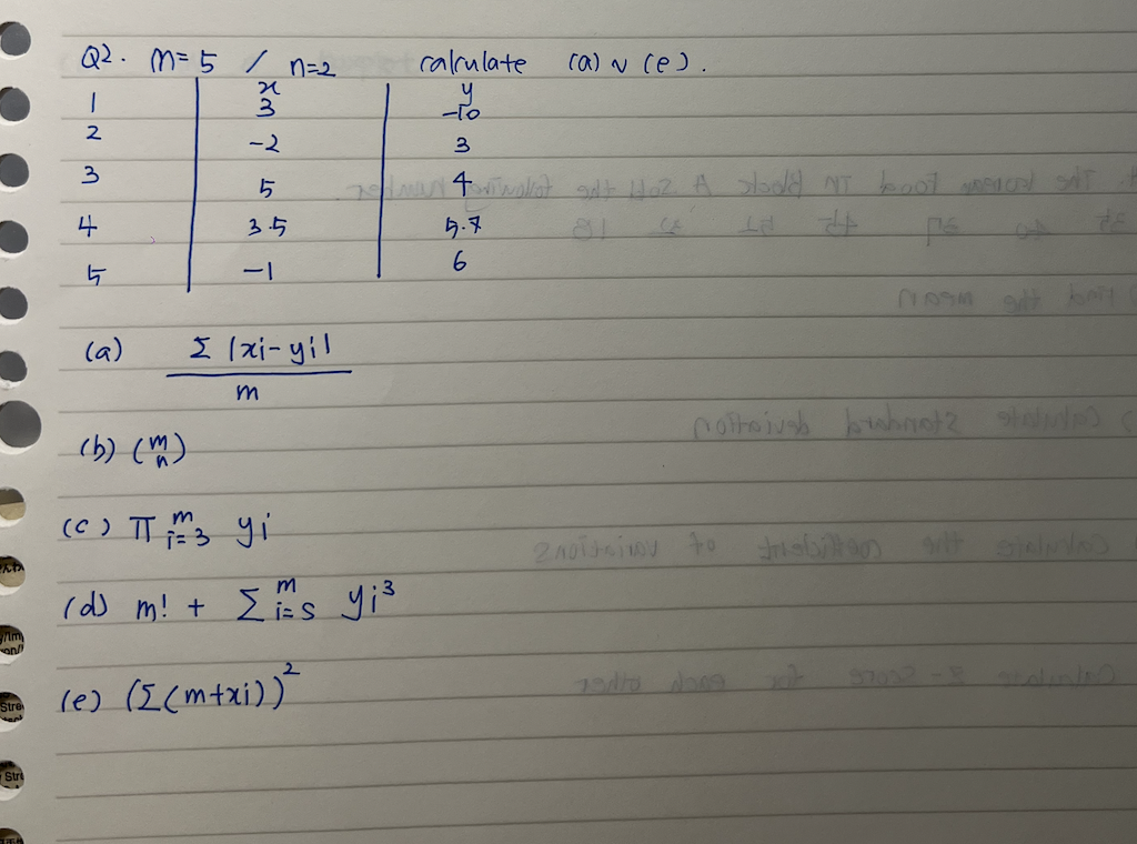 MA
Stre
PS4
Q2. M=5 / n=2
x
-~3
2
4
ग
(a)
-2
5
3.5
-1
I lxi-yil
m
calculate
(b) (m)
(0) π 3 yi
(d) m! + [m's yi³
i= S
(e) ([(m+xi))²
tis
3
Jedne viwakot galt Haz. A stood NT boot worcel SNT
81
4
ps
(a) ~ (e).
5.7
6
2011 to
1918
nottoival brobnot 2 sta
CLOSM
treb
sitt Stamos