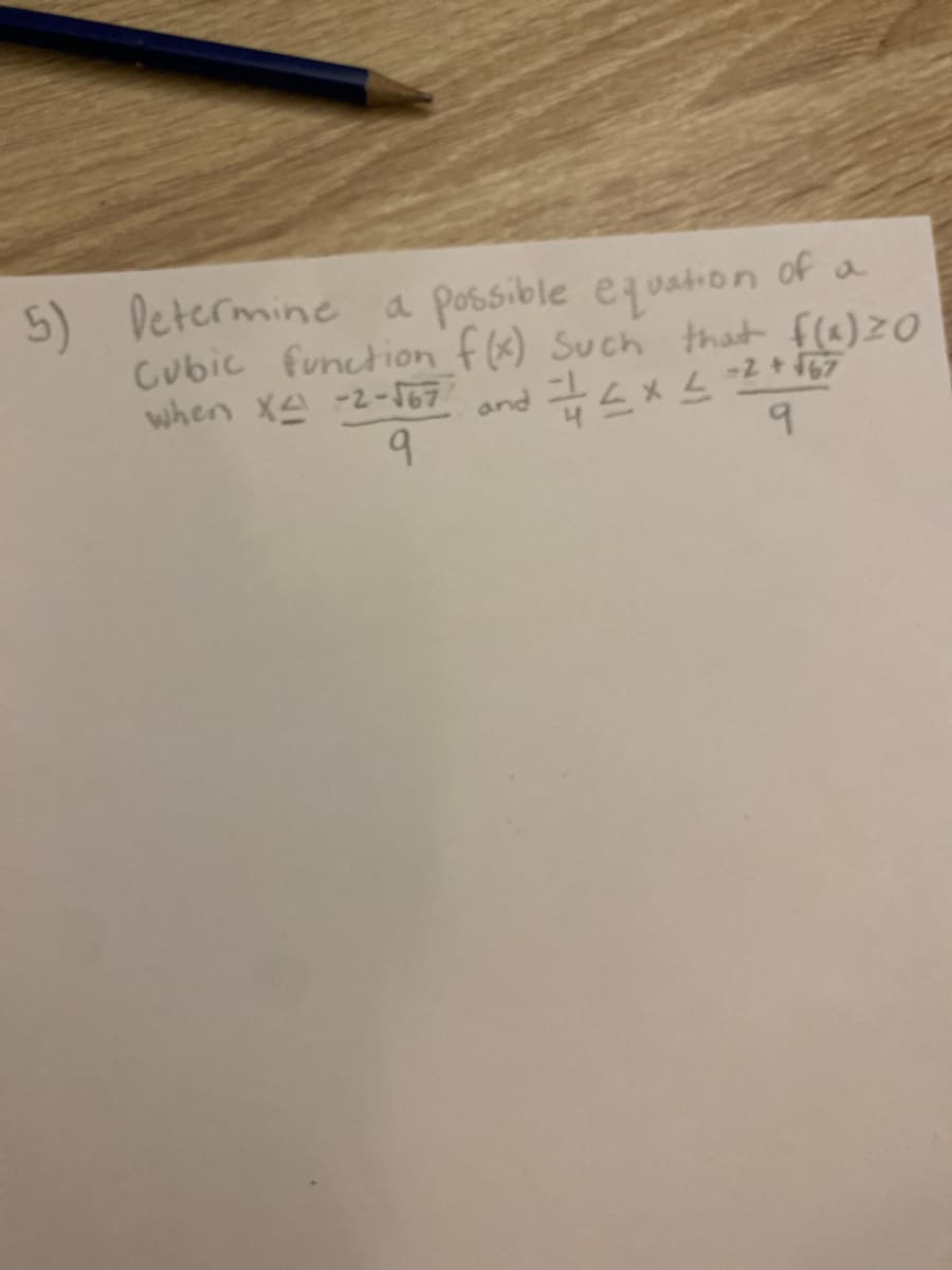 5) Determine a possible equation of a
Cubic function f(x) such that f(x) 20
when X2 -2-√67 and = 4 x ≤
42XL-2
-2 + √67
9
9