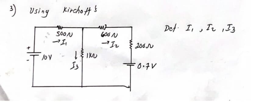 3) Using
Jo V
Kirchoff s
AW
SOON
-1₁
11100
Is
m²
600N
-12
2001
-0.7V
Det I, I, Iz