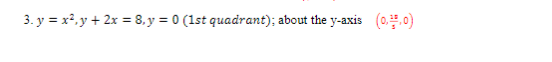 3. y = x²,y + 2x = 8, y = 0 (1st quadrant); about the y-axis (0..0)
