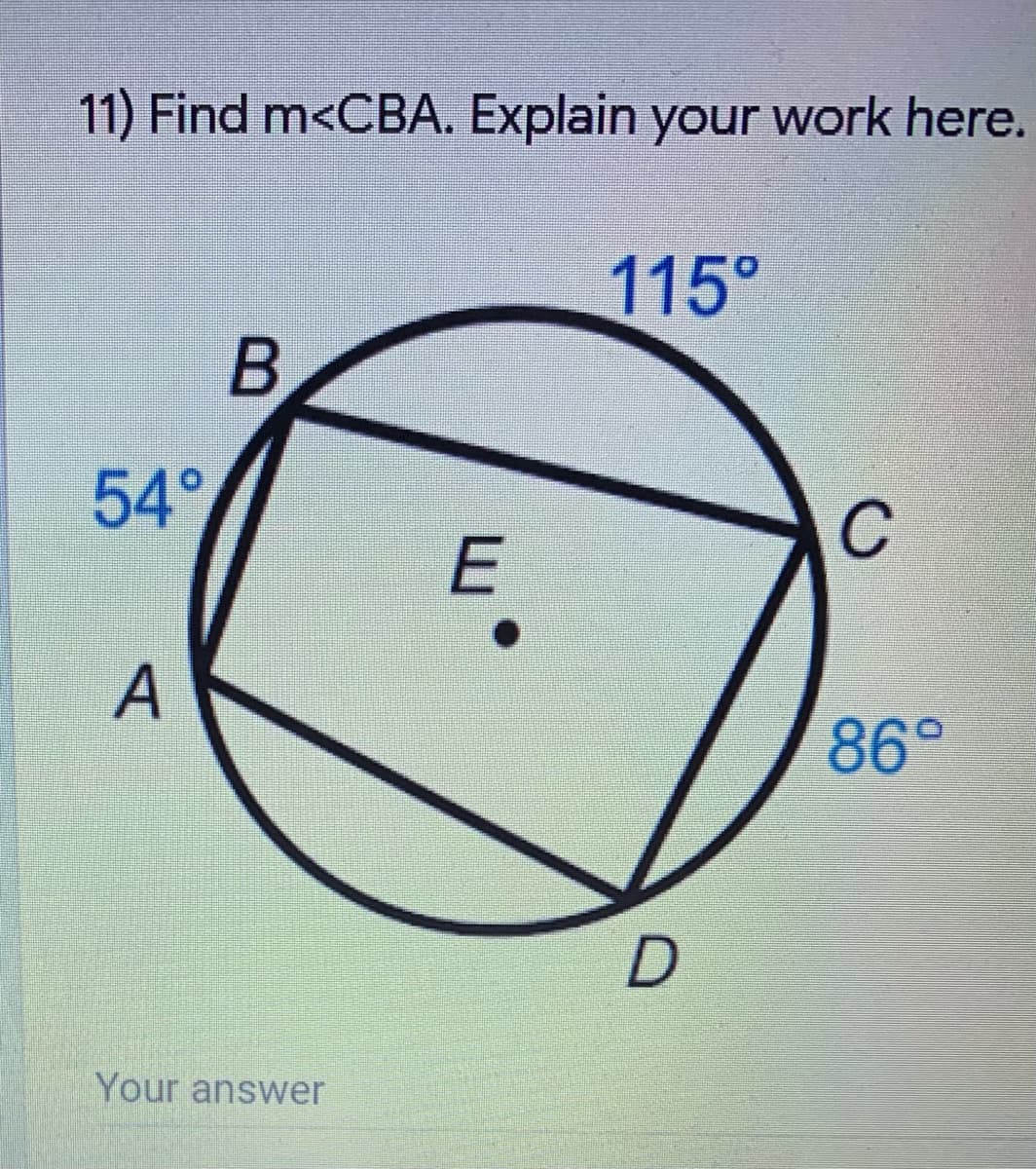 11) Find m<CBA. Explain your work here.
115°
54°
C
E
86°
Your answer
B.
