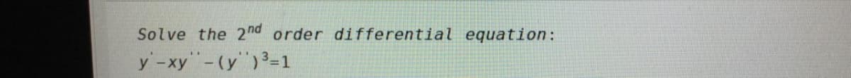 Solve the 2nd order differential equation:
у -ху"- (у'")3-1
