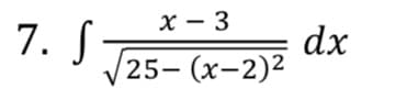 х — 3
7. S
dx
25- (х-2)2
