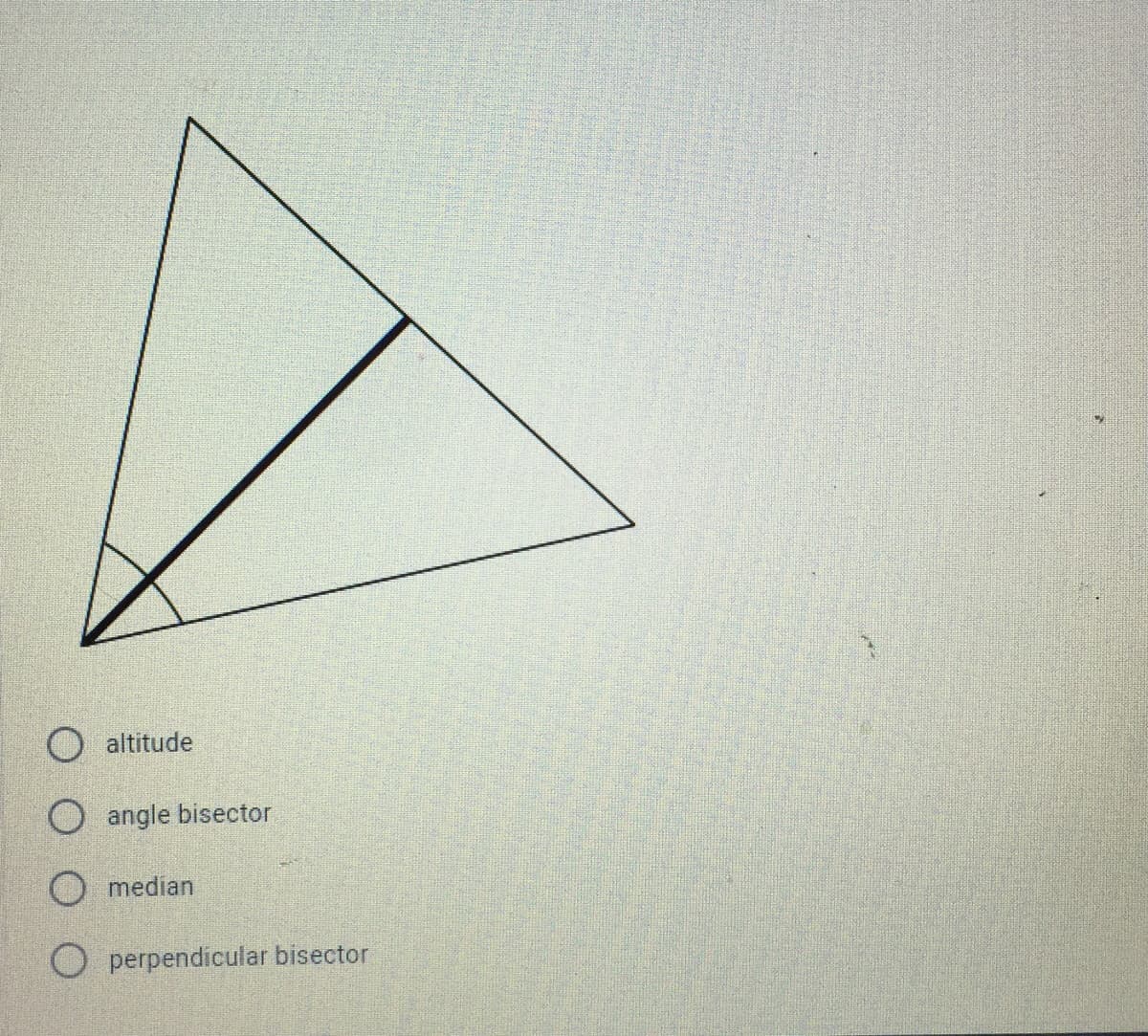 O altitude
O angle bisector
O median
O perpendicular bisector
