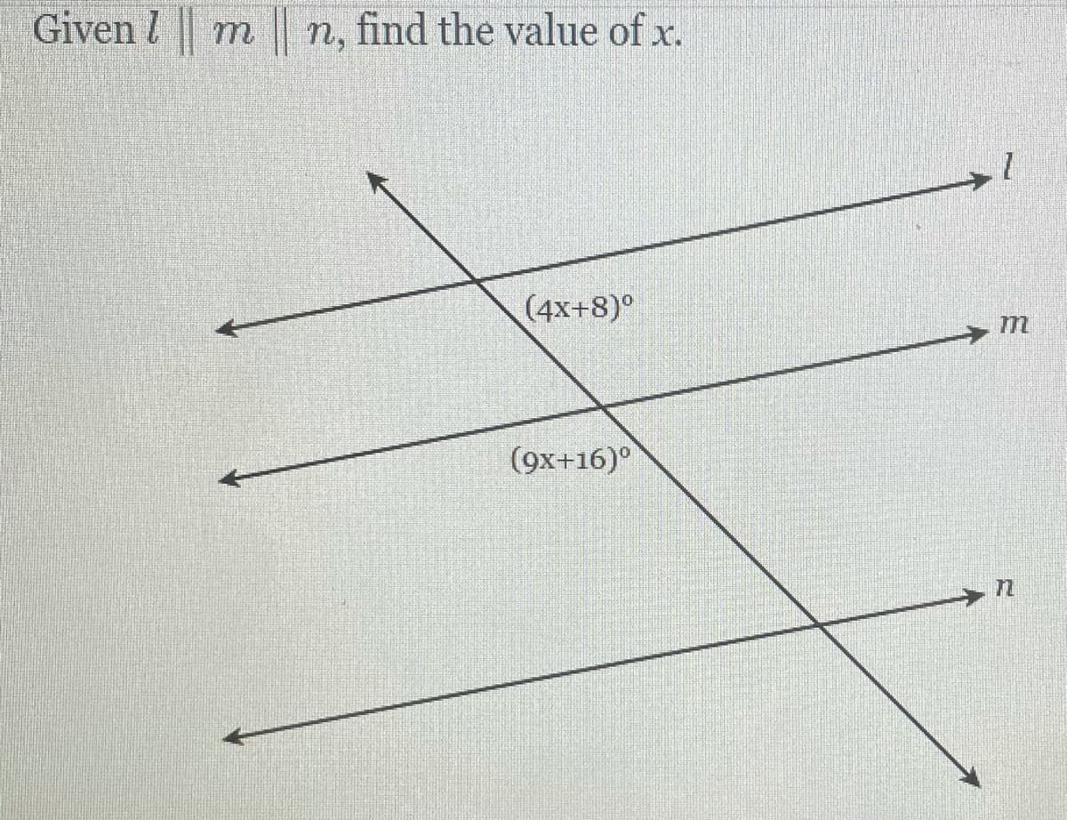 Given l|
n, find the value of x.
(4x+8)°
m
(9x+16)°
72
