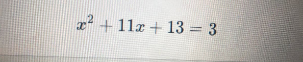 x² + 11x + 13 = 3
