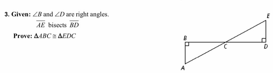 3. Given: ZB and ZD are right angles.
E
AE bisects BD
Prove: AABC = AEDC
B
A
