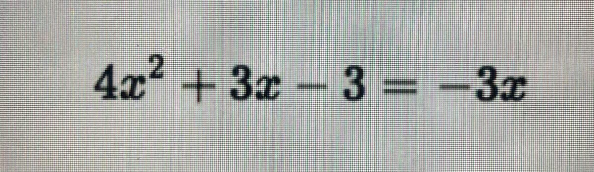 4x2 +3x-3 = -3x
