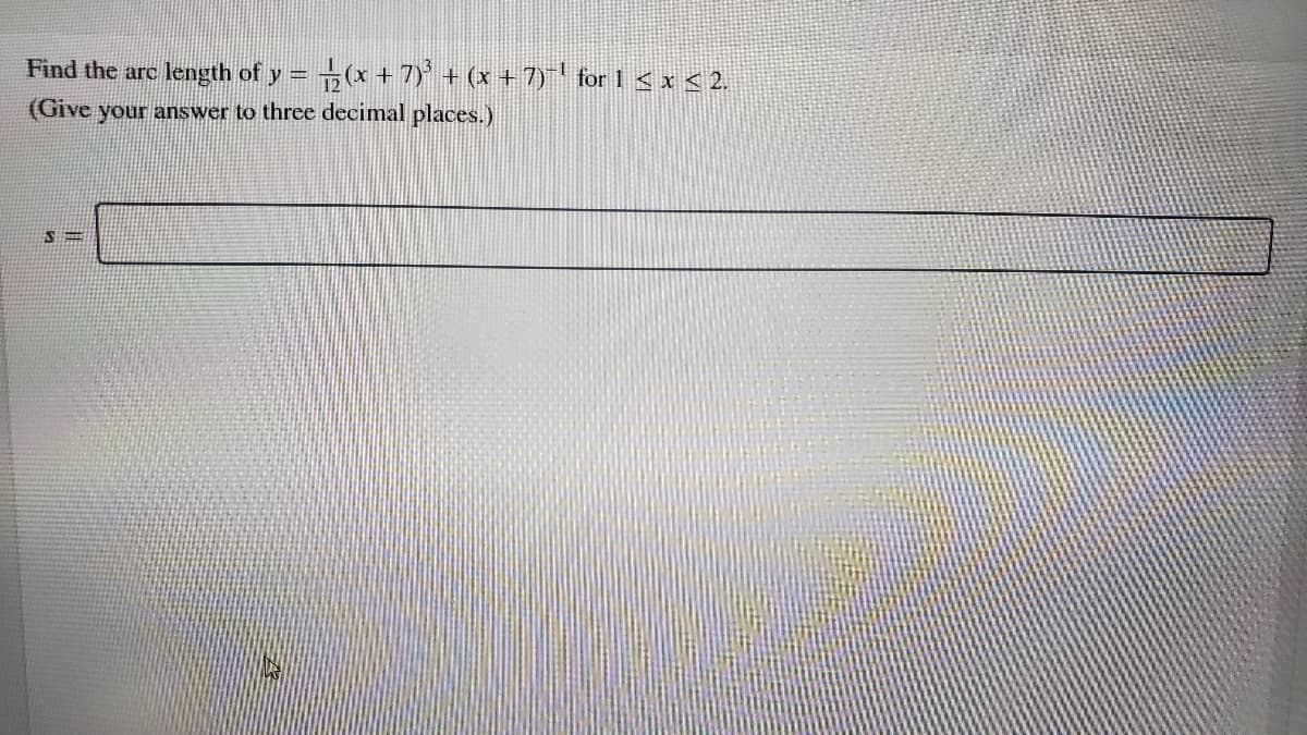 Find the arc
length of y
(x + 7) + (x +7)' for 1 < x < 2.
%3D
(Give your answer to three decimal places.)
