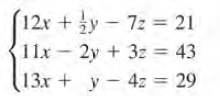 12x +y-72 21
11x - 2y + 3z = 43
13x+ y-4z = 29
