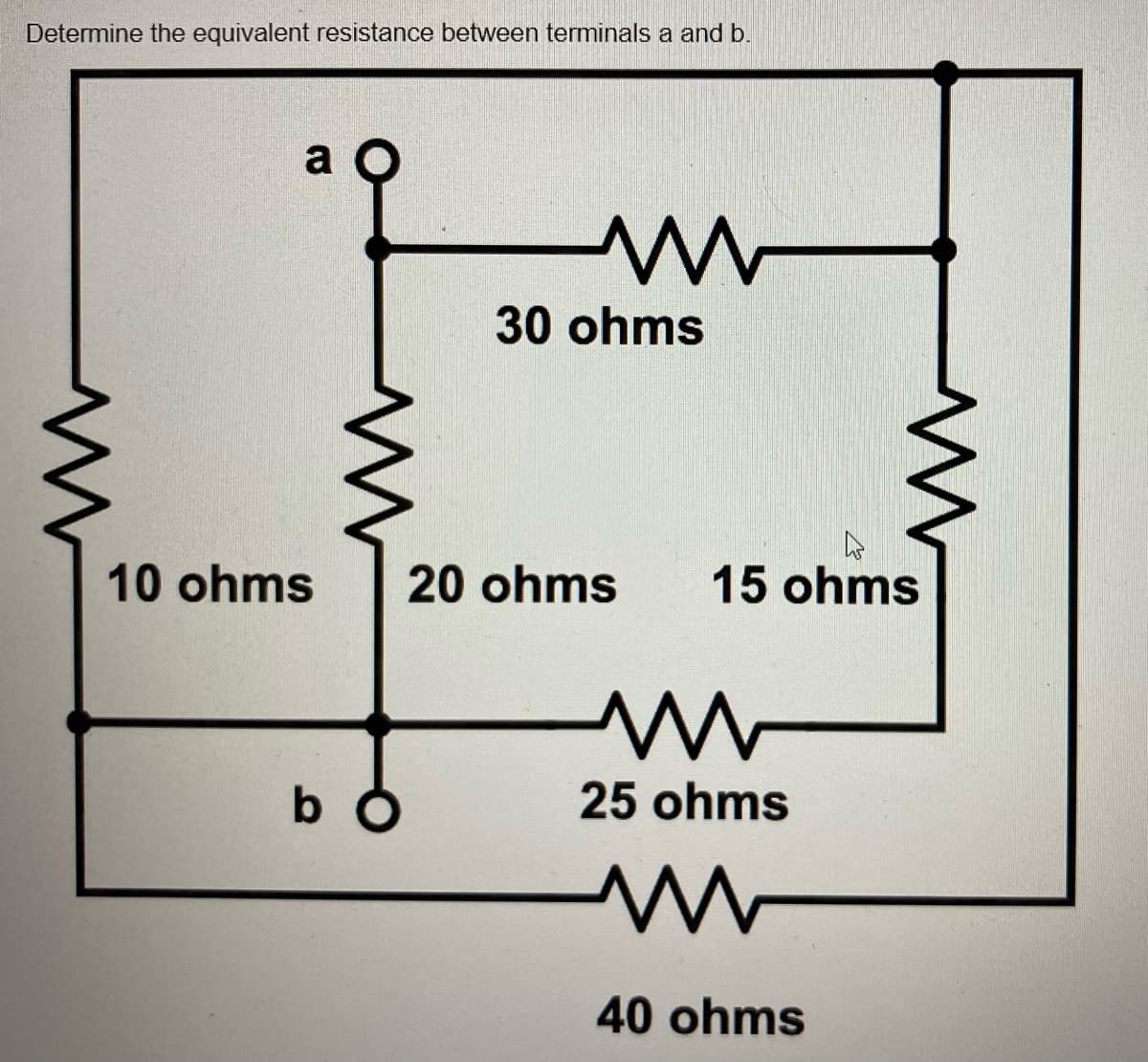 Determine the equivalent resistance between terminals a and b.
a
www
30 ohms
10 ohms 20 ohms 15 ohms
bo
25 ohms
M
40 ohms
M