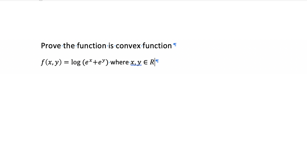 Prove the function is convex function T
f(x, y) = log (ex+ey) where x, y E R ¶