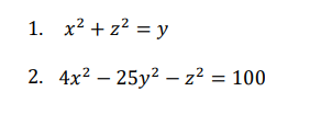 1. x² + z? = y
2. 4x? – 25y? – z² = 100
