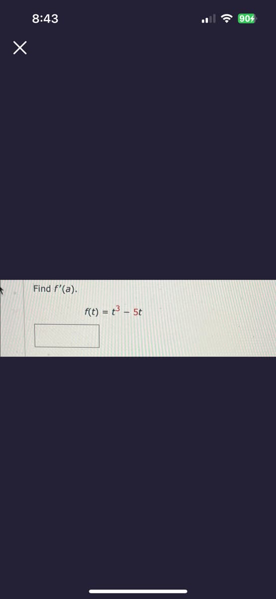 X
8:43
Find f'(a).
f(t) = t³ - 5t
904