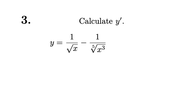 3.
y =
1
√x
Calculate y'.
1
√√x³