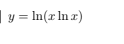 ||
y = ln(x ln x)