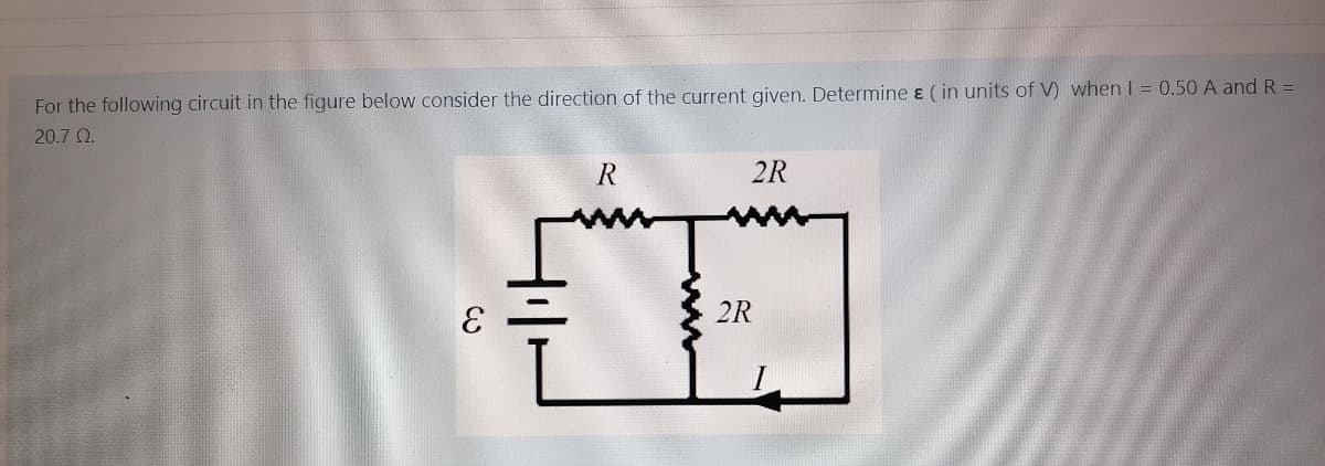 For the following circuit in the figure below consider the direction of the current given. Determine ɛ ( in units of V) when I = 0.50 A and R =
20.7 Q.
2R
2R
