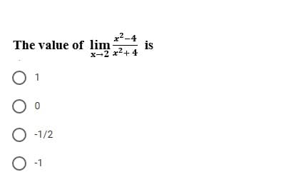 The value of lim
x2-4
is
x-2 x2+ 4
1
O -1/2
-1
