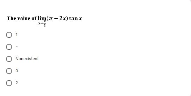 The value of lim(n – 2x) tan x
Nonexistent
