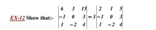 6
3
15
2
1
5
EX-12 Show that:-
-1
3 = 3-1
3
1
-2
4
1
2 4
