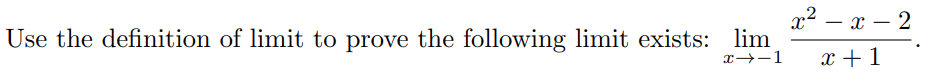 x2 – x – 2
Use the definition of limit to prove the following limit exists: lim
x→-1
x + 1
