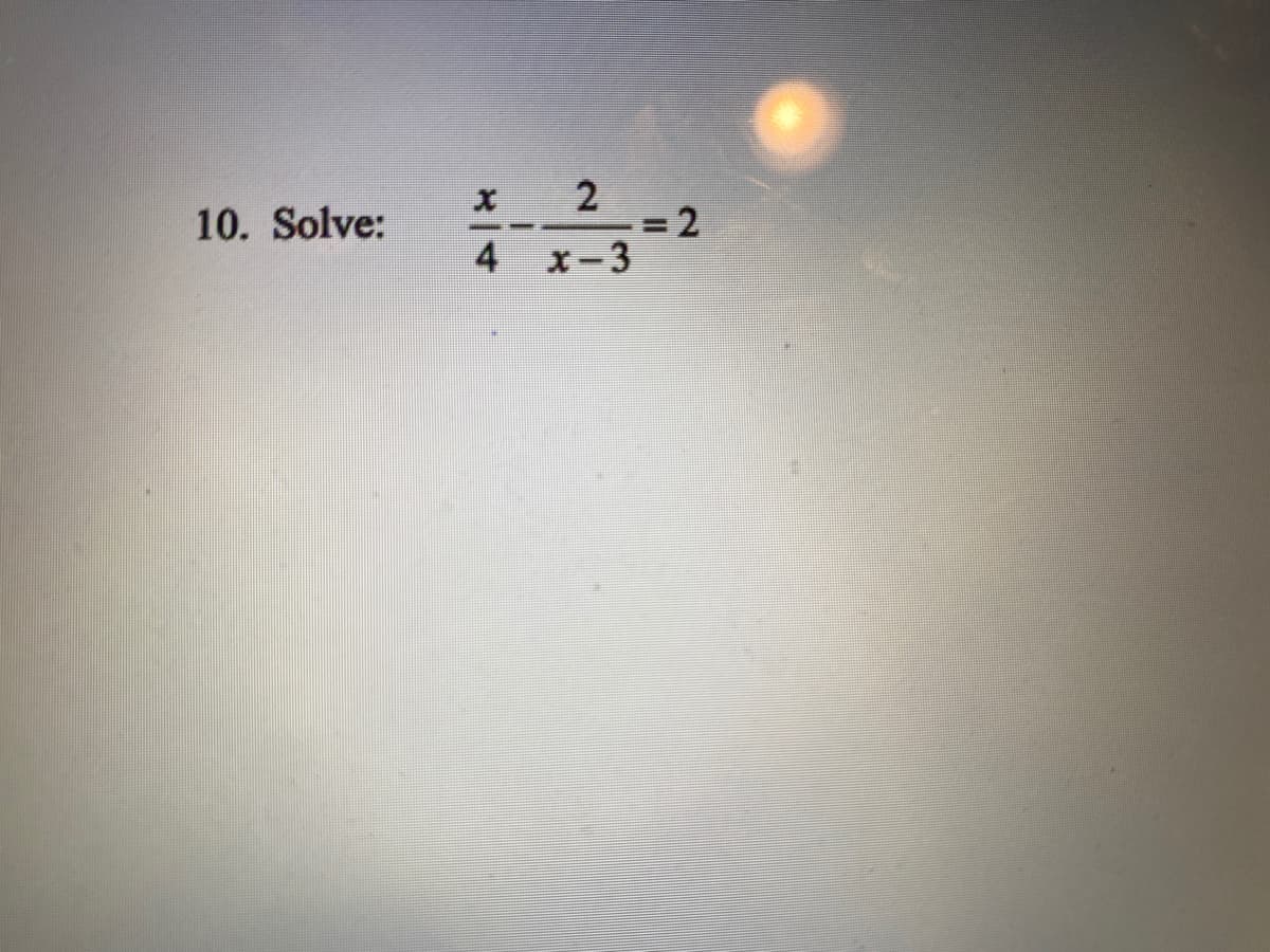 10. Solve:
4
x-3
2.
