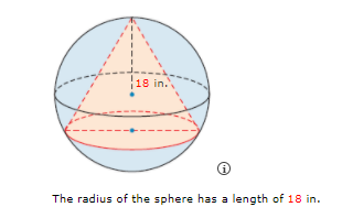 18 in.
The radius of the sphere has a length of 18 in.
