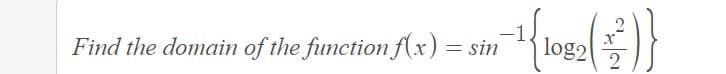 log2
Find the domain of the function fx) = sin
2
