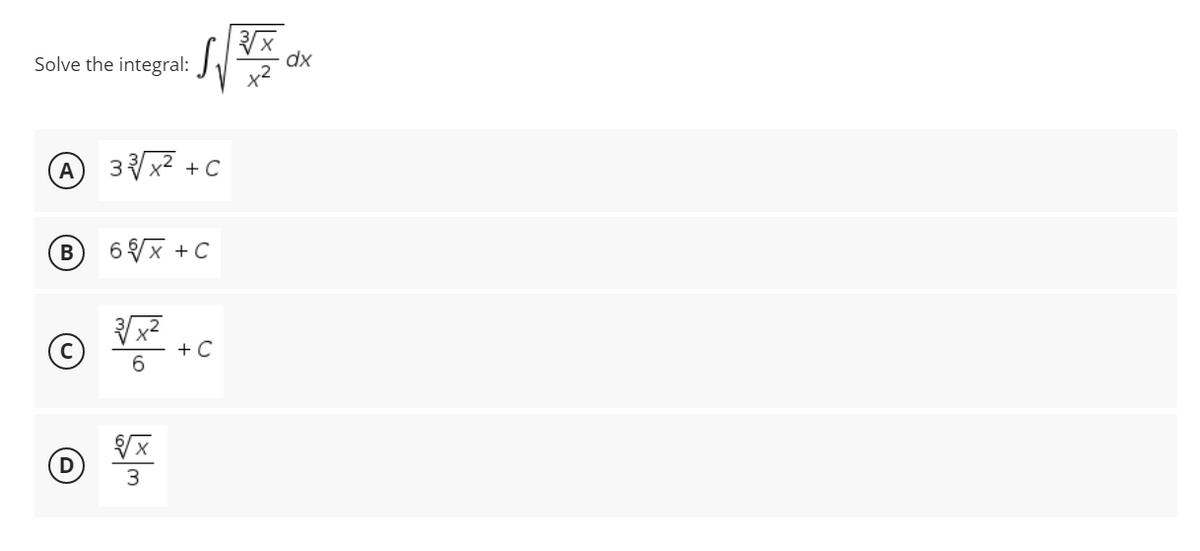3√x
腰
Solve the integral:
A
B
3√√x² +C
6√√x +C
√√√x²
+ C
6
√x
3
dx