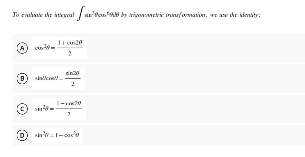 To evaluate the integral
A cos²0=
B
Ssi
sin ³0 cos Ode by trigonometric transformation, we use the identity;
D
1+ cos20
2
sin cose=
sin20
2
1 - cos20
sin²0=
2
sin²0=1-cos²0